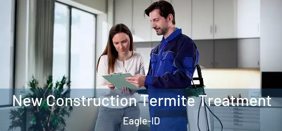 New Construction Termite Treatment Eagle-ID